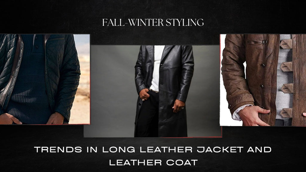 Fall-winter styling: Trends in long Leather Jacket and Leather coat